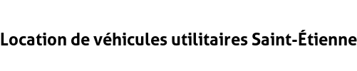Location de véhicules utilitaires Saint-Étienne